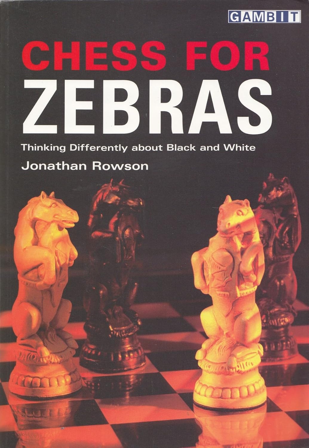 Buy Chess for Zebras: Thinking Differently about Black and White (English, Paperback, Jonathan Rowson) Online at Best Price - BookBajar