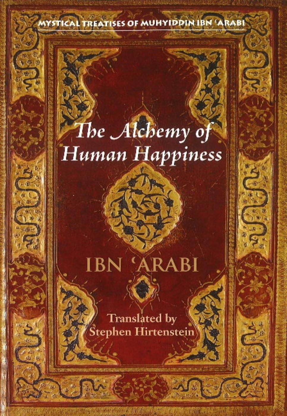 Buy The Alchemy of Human Happiness (Mystical Treatises of Muhyiddin Ibn 'Arabi) (English, Paperback, Muhyiddin Ibn 'Arabi, Stephen Hirtenstein) Online at Best Price - BookBajar