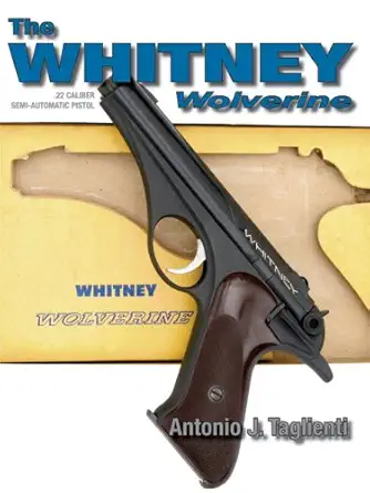 The Whitney Wolverine .22 Caliber Semi-Automatic Pistol (English, Hardcover, Antonio J. Taglienti) - Image 1 - BookBajar
