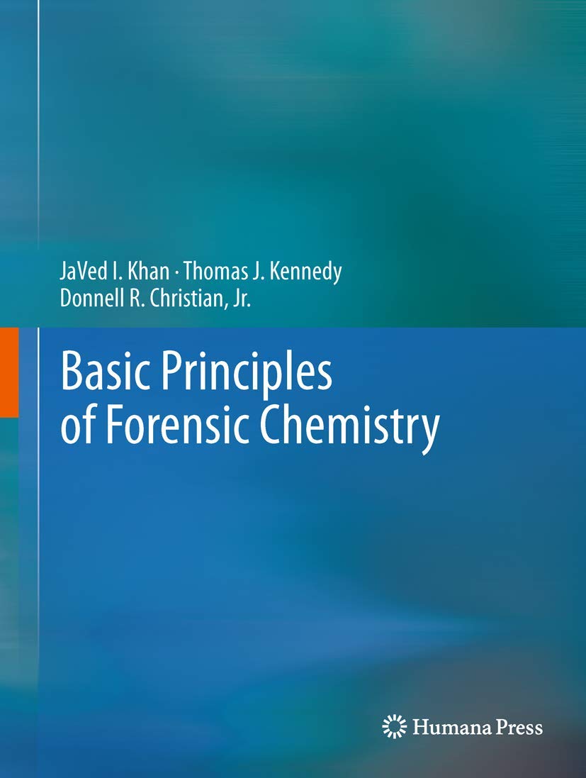 Buy Basic Principles of Forensic Chemistry (English, Paperback, JaVed I. Khan, Thomas J. Kennedy, Jr. Christian, Donnell R.) Online at Best Price - BookBajar
