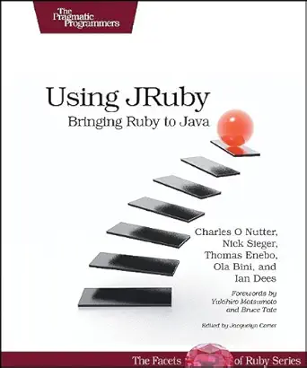 Buy Using JRuby: Bringing Ruby to Java (English, Paperback, Charles O Nutter, Thomas Enebo, Nick Sieger, Ola Bini, Ian Dees) Online at Best Price - BookBajar