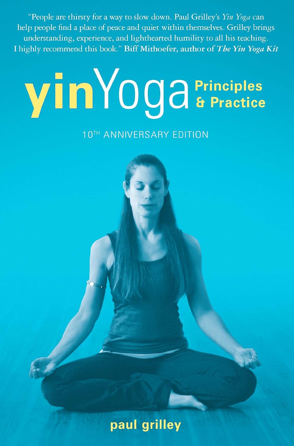 Buy Yin Yoga: Principles and Practice 10th Anniversary Edition (English, Paperback, Paul Grilley) Online at Best Price - BookBajar