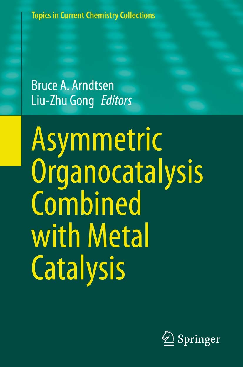 Buy Asymmetric Organocatalysis Combined with Metal Catalysis (Topics in Current Chemistry Collections) (English, Paperback, Bruce A. Arndtsen, Liu-Zhu ... Online at Best Price - BookBajar