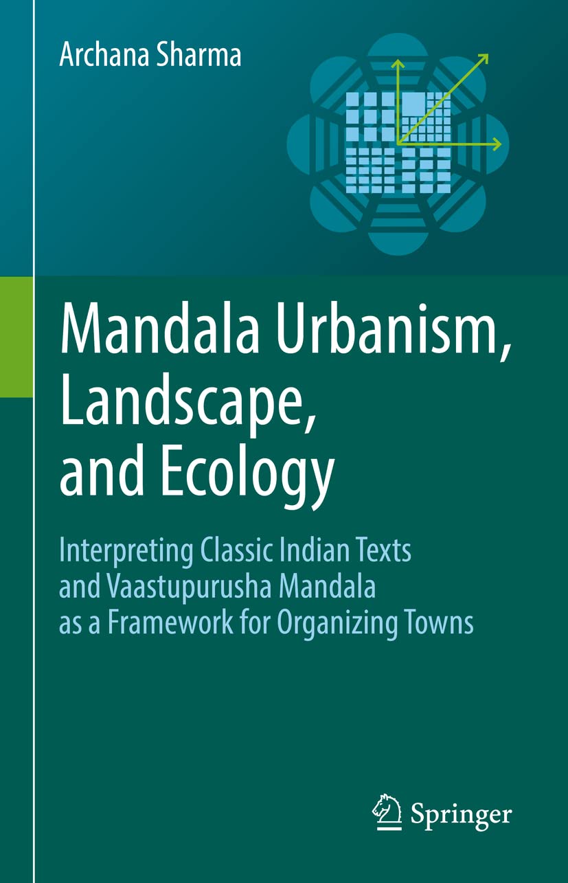 Buy Mandala Urbanism, Landscape, and Ecology: Interpreting Classic Indian Texts and Vaastupurusha Mandala As a Framework for Organizing Towns (English,... Online at Best Price - BookBajar