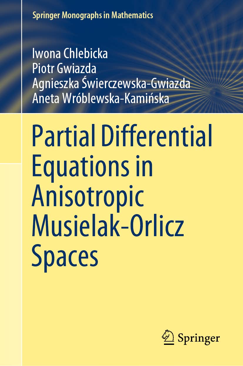 Buy Partial Differential Equations in Anisotropic Musielak-orlicz Spaces (Springer Monographs in Mathematics) (English, Paperback, Iwona Chlebicka, Pio... Online at Best Price - BookBajar
