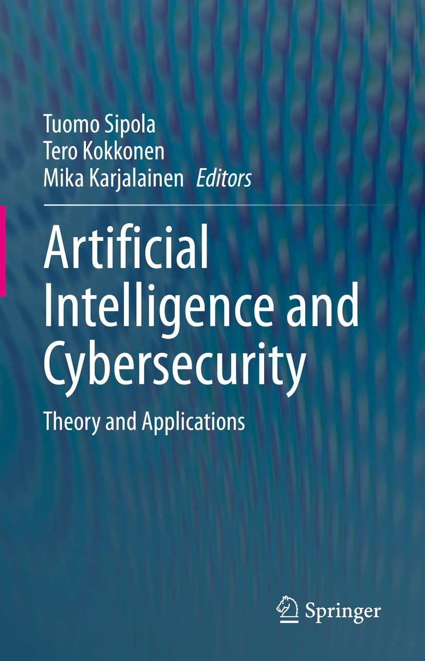Buy Artificial Intelligence and Cybersecurity: Theory and Applications (English, Paperback, Tuomo Sipola, Tero Kokkonen, Mika Karjalainen) Online at Best Price - BookBajar