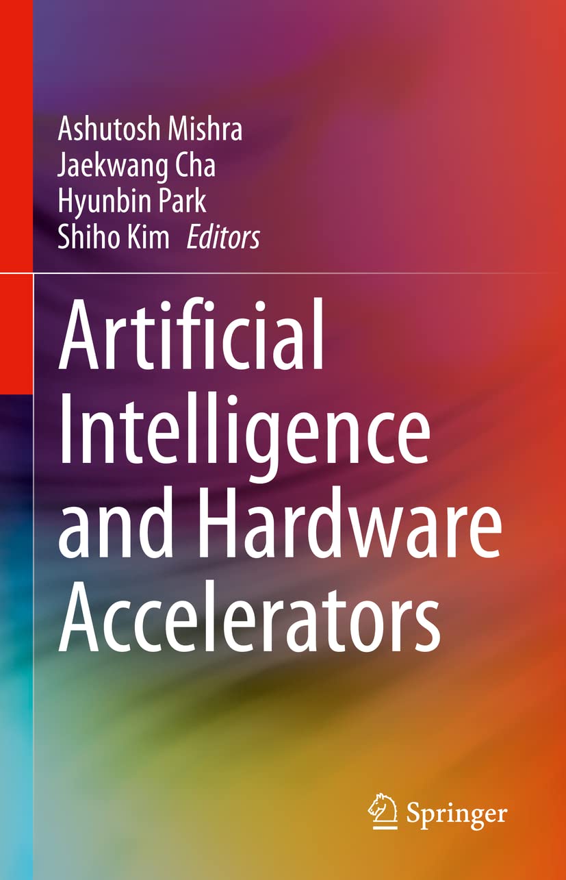 Buy Artificial Intelligence and Hardware Accelerators (English, Paperback, Ashutosh Mishra, Jaekwang Cha, Hyunbin Park, Shiho Kim) Online at Best Price - BookBajar