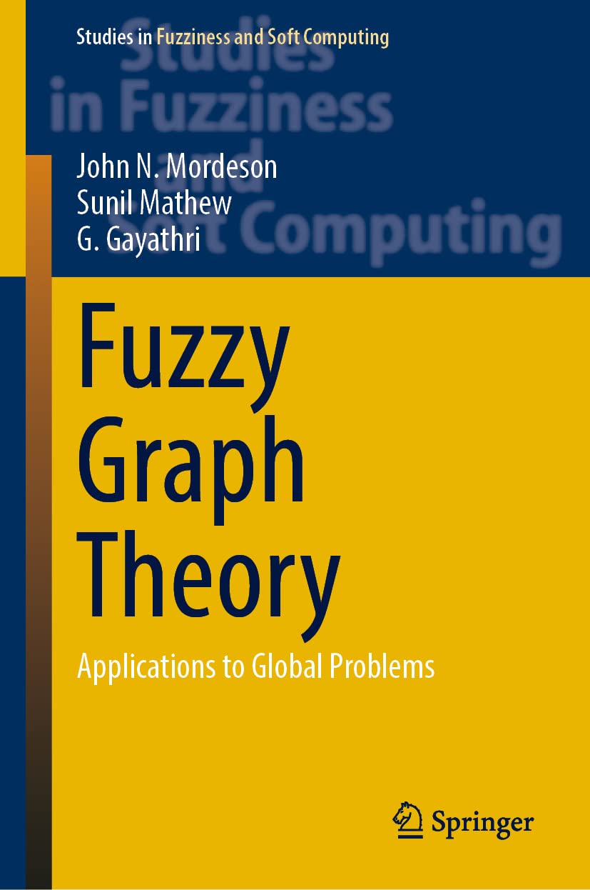 Buy Fuzzy Graph Theory: Applications to Global Problems: 424 (Studies in Fuzziness and Soft Computing) (English, Paperback, John N. Mordeson, Sunil Mat... Online at Best Price - BookBajar