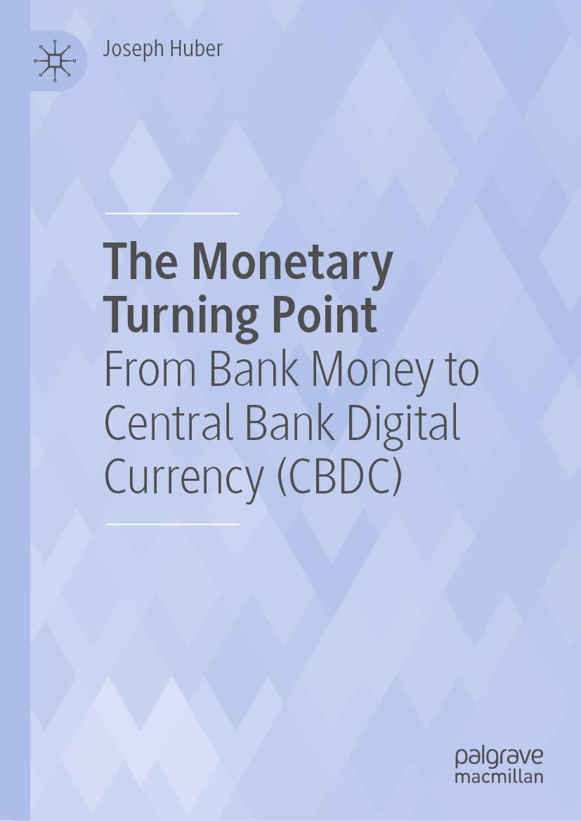 Buy The Monetary Turning Point: From Bank Money to Central Bank Digital Currency (CBDC) (English, Paperback, Joseph Huber) Online at Best Price - BookBajar