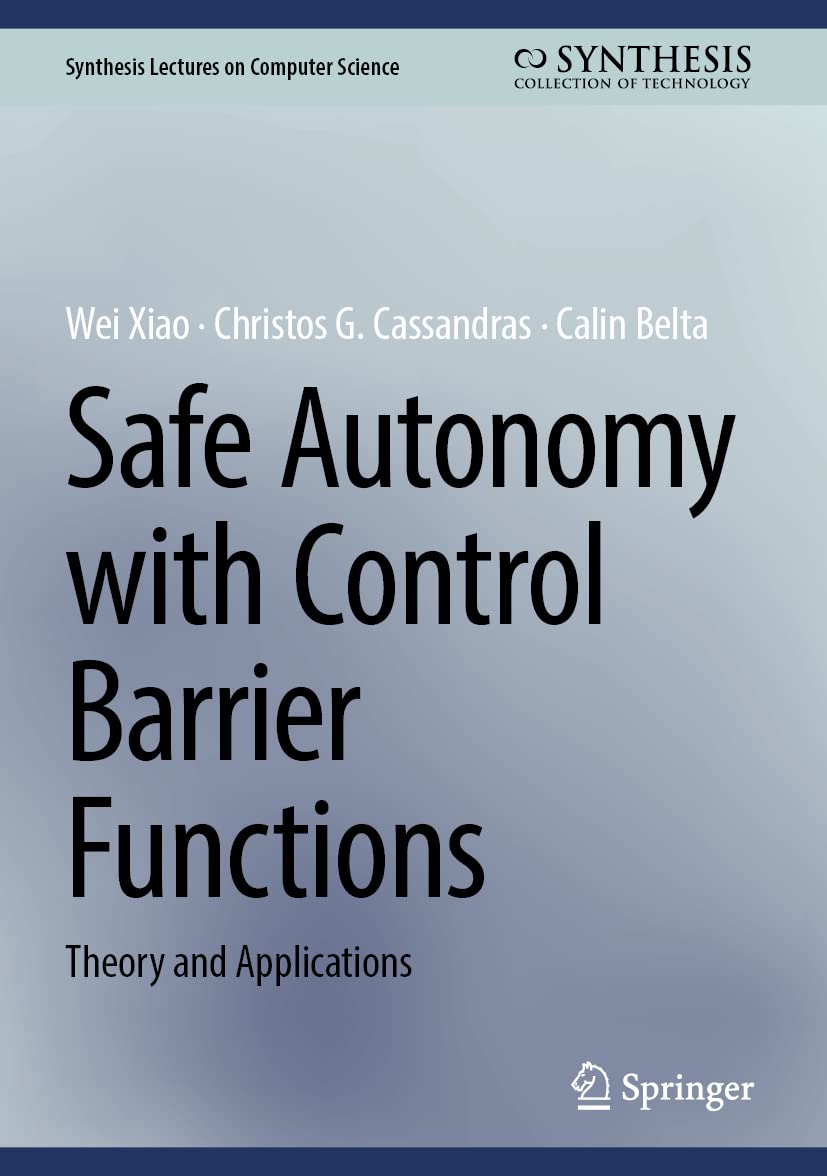 Safe Autonomy with Control Barrier Functions: Theory and Applications (Synthesis Lectures on Computer Science) (English, Paperback, Wei Xiao, Chris... - Image 1 - BookBajar