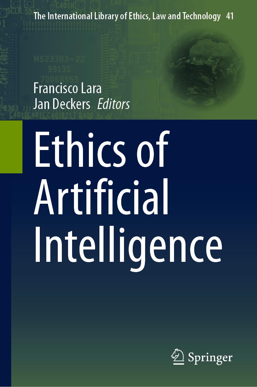 Buy Ethics of Artificial Intelligence: 41 (The International Library of Ethics, Law and Technology) (English, Paperback, Francisco Lara, Jan Deckers) Online at Best Price - BookBajar