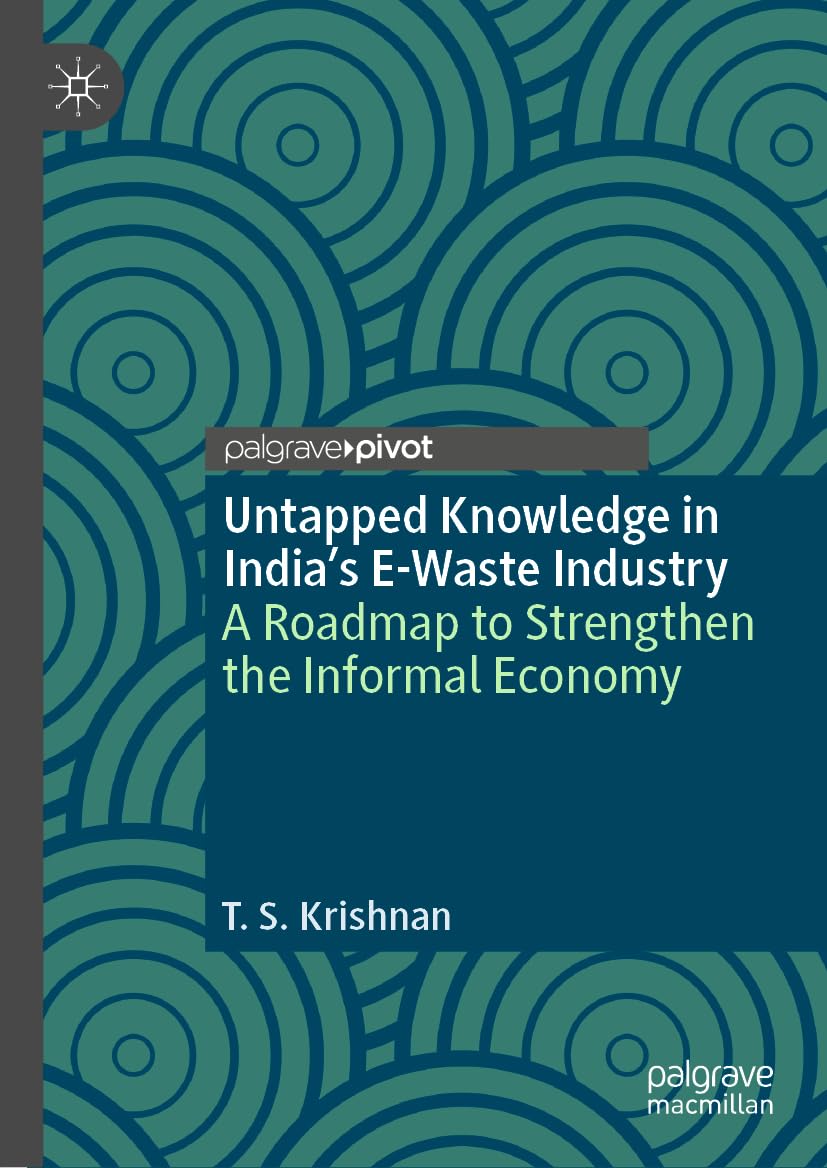 Buy Untapped Knowledge in India’s E-Waste Industry: A Roadmap to Strengthen the Informal Economy (Palgrave Advances in the Economics of Innovation and ... Online at Best Price - BookBajar