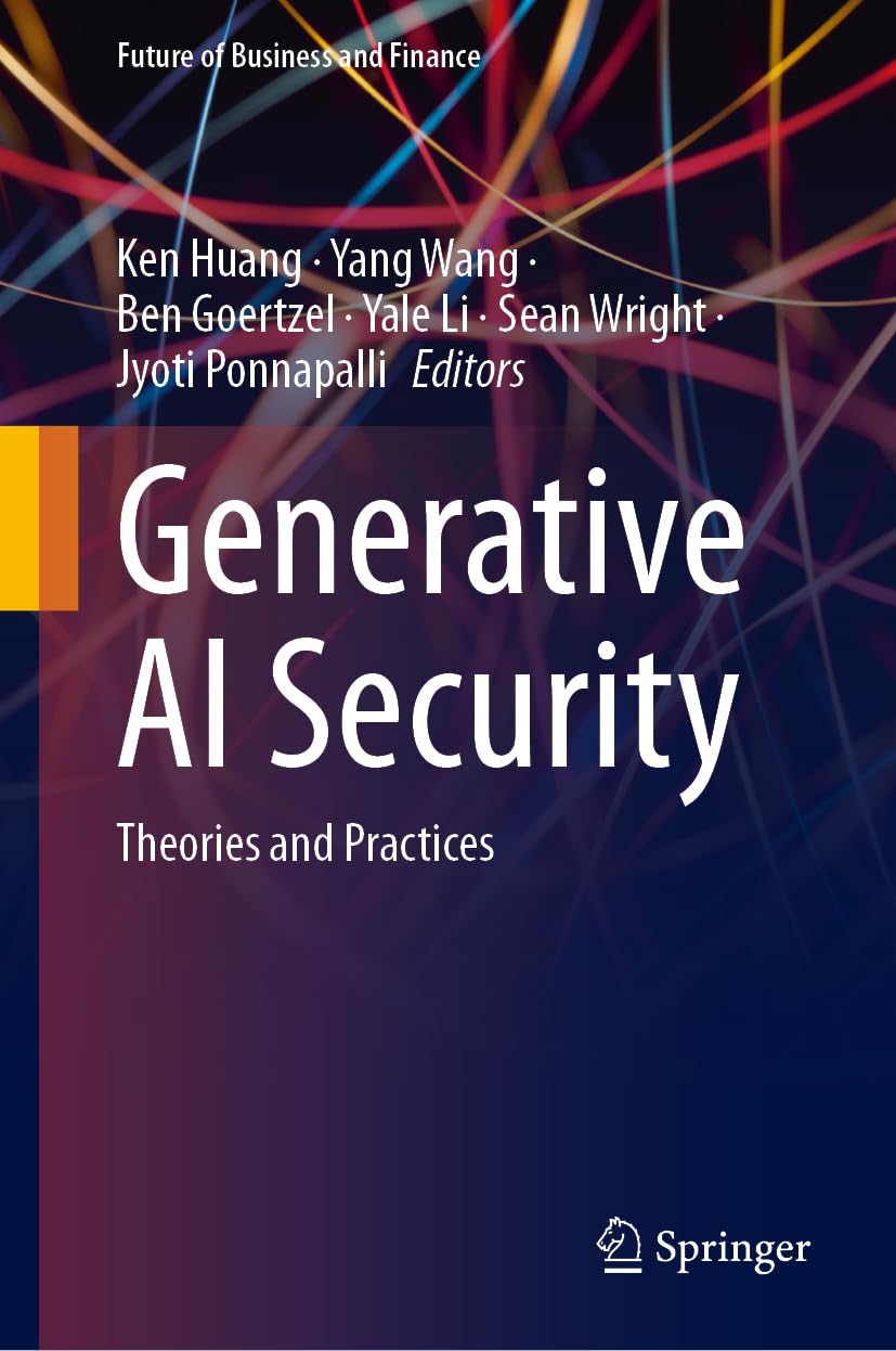 Buy Generative Ai Security: Theories and Practices (Future of Business and Finance) (English, Paperback, Ken Huang, Yang Wang, Ben Goertzel, Yale Li, S... Online at Best Price - BookBajar