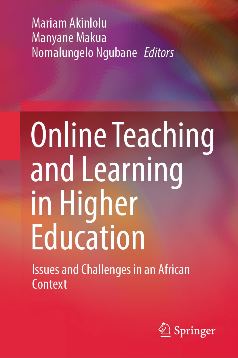 Buy Online Teaching and Learning in Higher Education: Issues and Challenges in an African Context (English, Paperback, Mariam Akinlolu, Manyane Makua, ... Online at Best Price - BookBajar