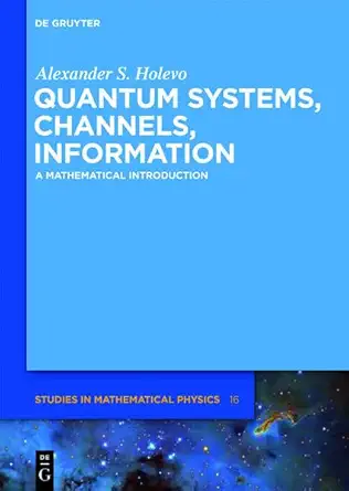 Quantum Systems, Channels, Information: A Mathematical Introduction (De Gruyter Studies in Mathematical Physics, 16) (English, Paperback, Alexander... - Image 1 - BookBajar