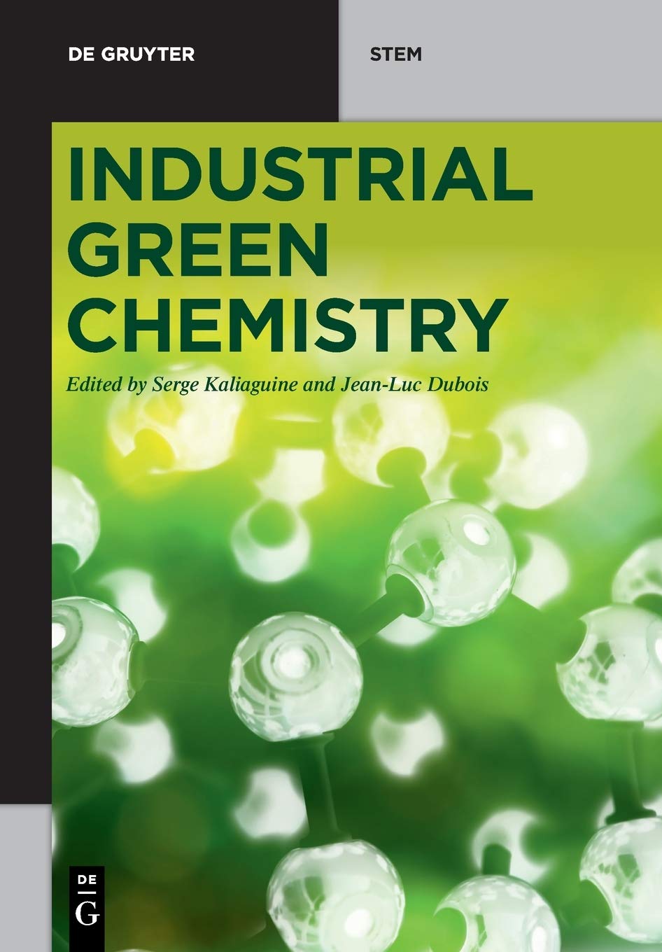 Industrial Green Chemistry (De Gruyter STEM) (English, Paperback, Serge Kaliaguine, Jean-Luc Dubois) - Image 1 - BookBajar