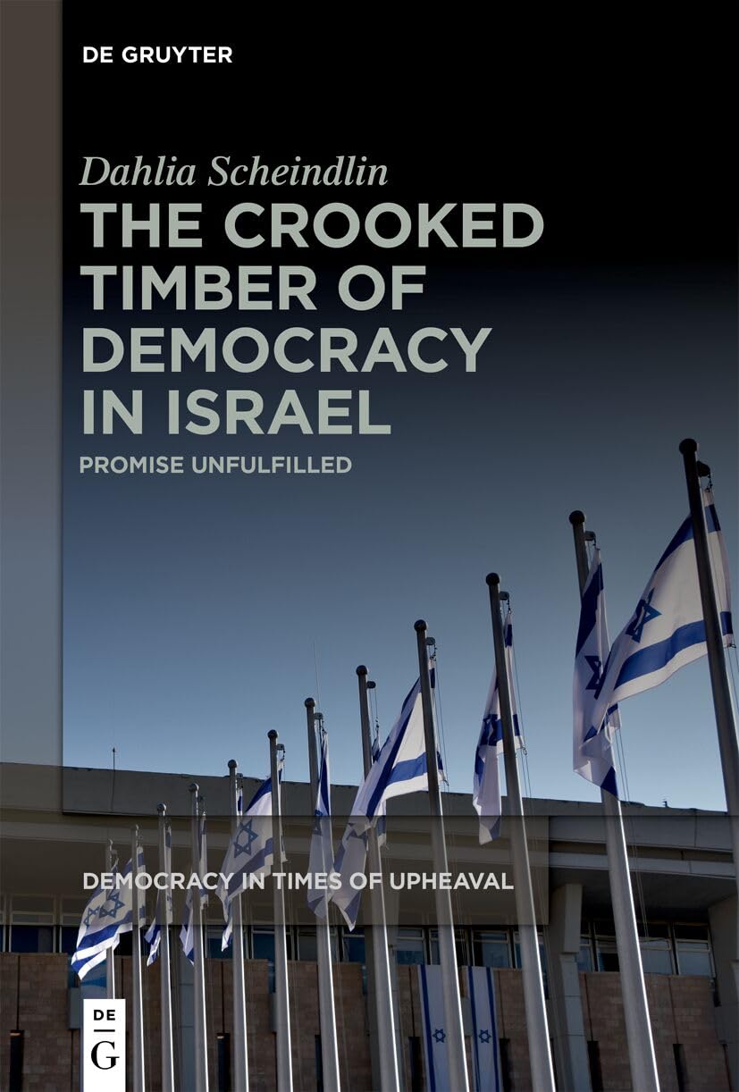 Buy The Crooked Timber of Democracy in Israel: Promise Unfulfilled: 7 (Democracy in Times of Upheaval, 7) (English, Hardcover, Dahlia Scheindlin) Online at Best Price - BookBajar