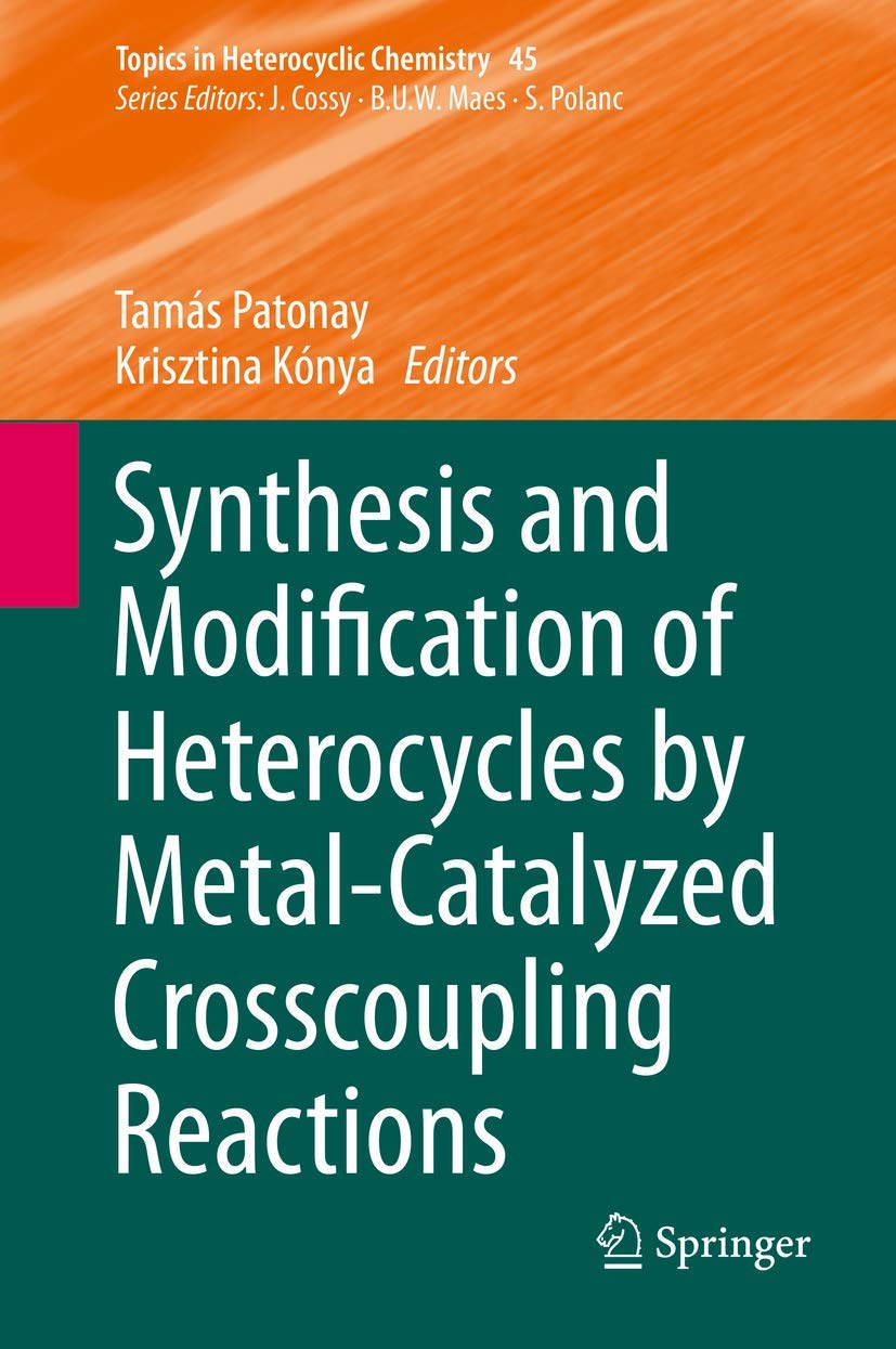 Buy Synthesis and Modification of Heterocycles by Metal-Catalyzed Cross-coupling Reactions: 45 (Topics in Heterocyclic Chemistry) (English, Paperback, ... Online at Best Price - BookBajar
