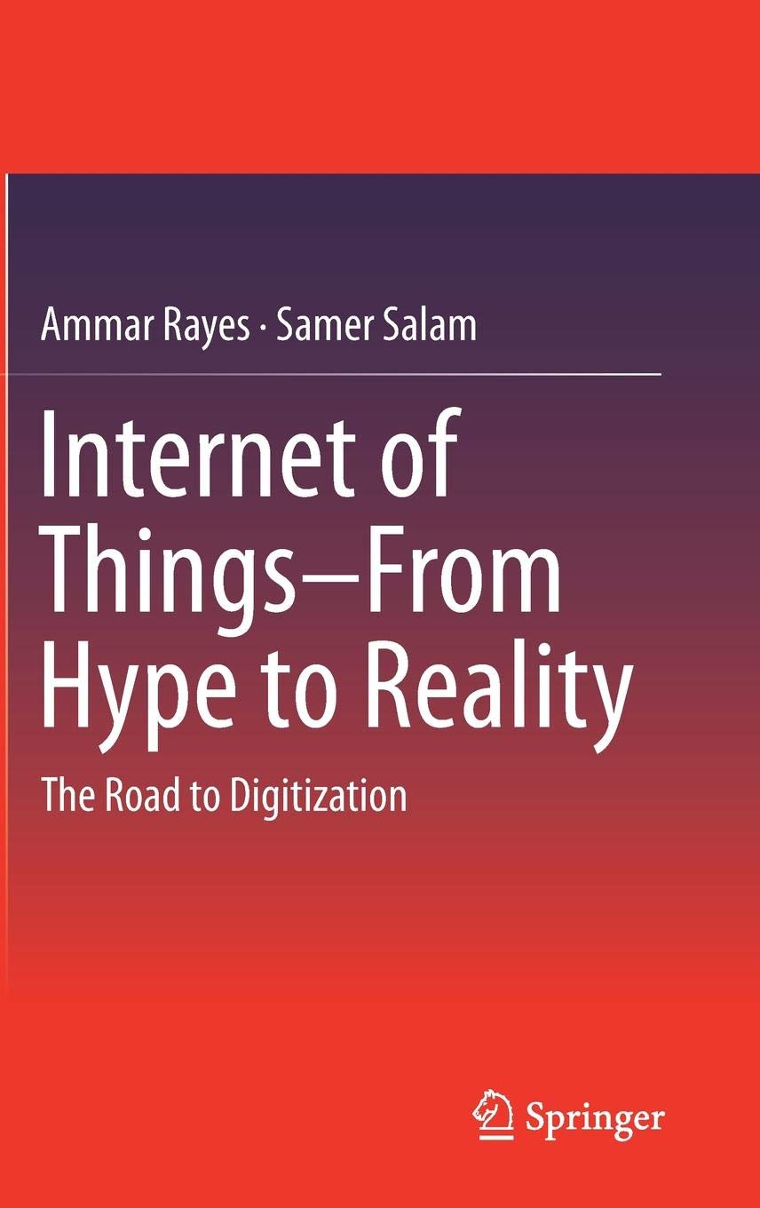 Buy Internet of Things From Hype to Reality: The Road to Digitization (English, Paperback, Ammar Rayes, Samer Salam) Online at Best Price - BookBajar
