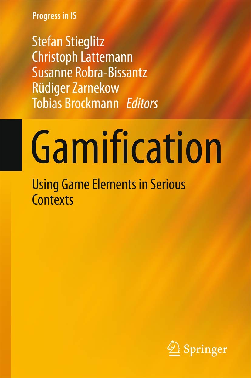 Buy Gamification: Using Game Elements in Serious Contexts (Progress in IS) (English, Paperback, Stefan Stieglitz, Christoph Lattemann, Susanne Robra-Bi... Online at Best Price - BookBajar