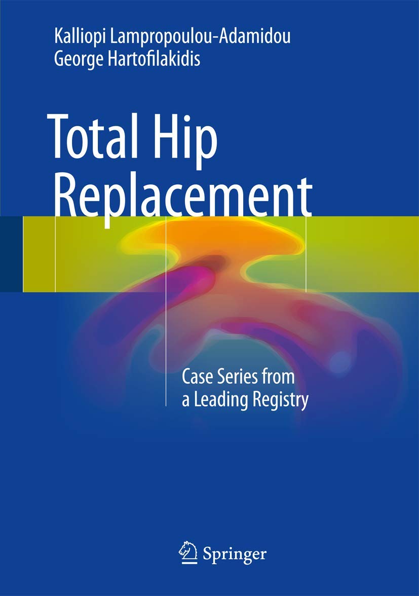 Total Hip Replacement: Case Series from a Leading Registry (English, Paperback, Kalliopi Lampropoulou-adamidou, George Hartofilakidis) - Image 1 - BookBajar