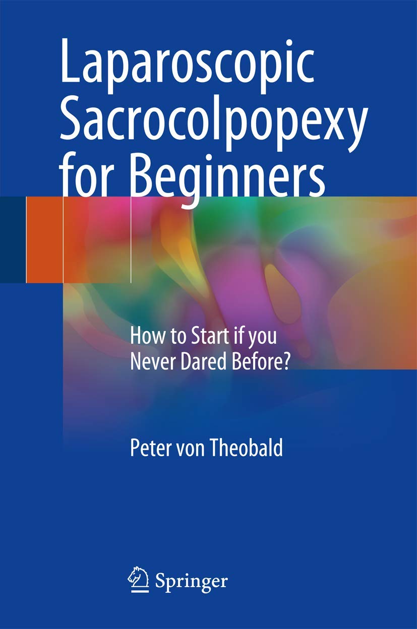 Laparoscopic Sacrocolpopexy for Beginners: How to Start If You Never Dared Before? (English, Paperback, Peter von Theobald) - Image 1 - BookBajar