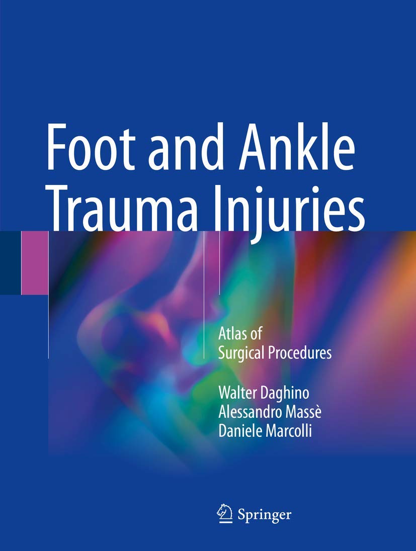 Buy Foot and Ankle Trauma Injuries: Atlas of Surgical Procedures (English, Paperback, Walter Daghino, Alessandro Masse, Daniele Marcolli) Online at Best Price - BookBajar