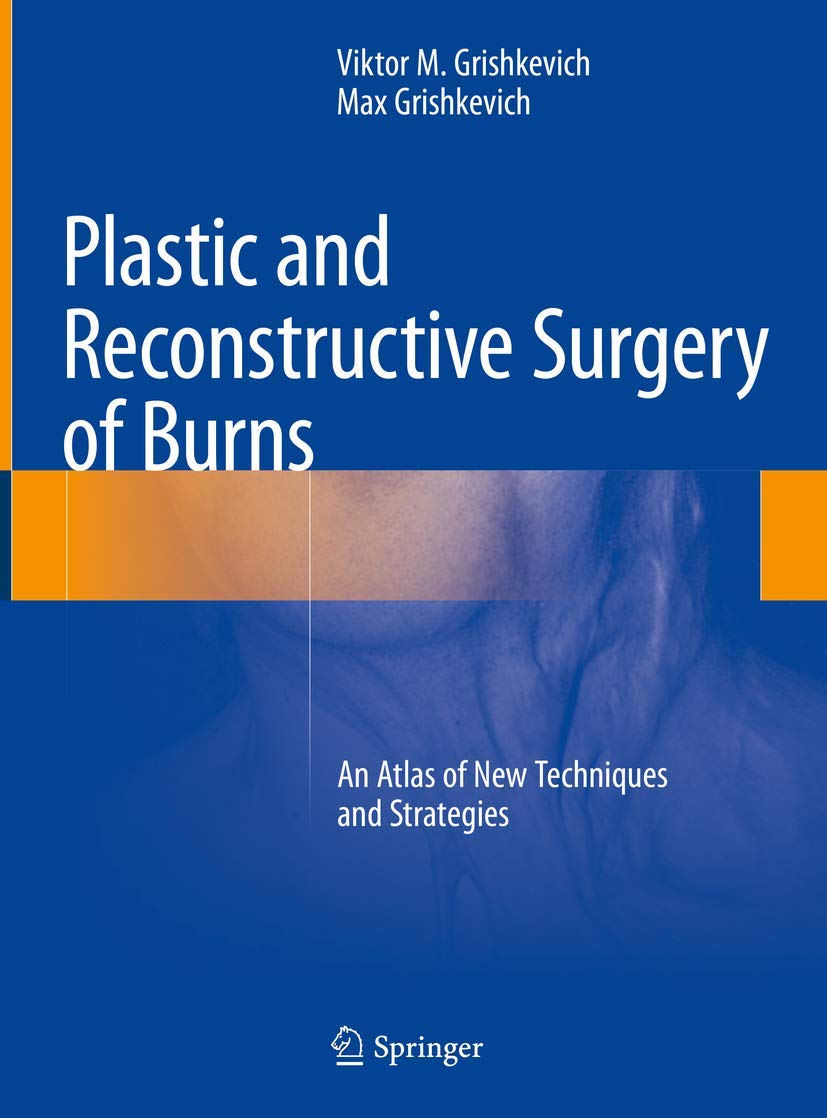 Buy Plastic and Reconstructive Surgery of Burns: An Atlas of New Techniques and Strategies (English, Paperback, Viktor M. Grishkevich, Max Grishkevich) Online at Best Price - BookBajar