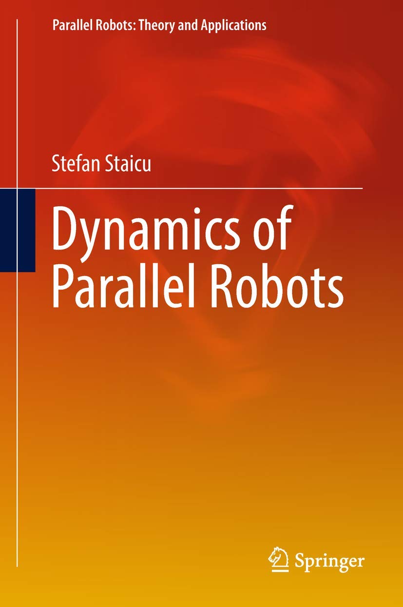 Dynamics of Parallel Robots (Parallel Robots: Theory and Applications) (English, Paperback, Stefan Staicu) - Image 1 - BookBajar