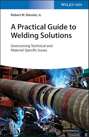 Buy A Practical Guide to Welding Solutions: Overcoming Technical and Material-Specific Issues (English, Paperback, Jr. Messler, Robert W.) Online at Best Price - BookBajar