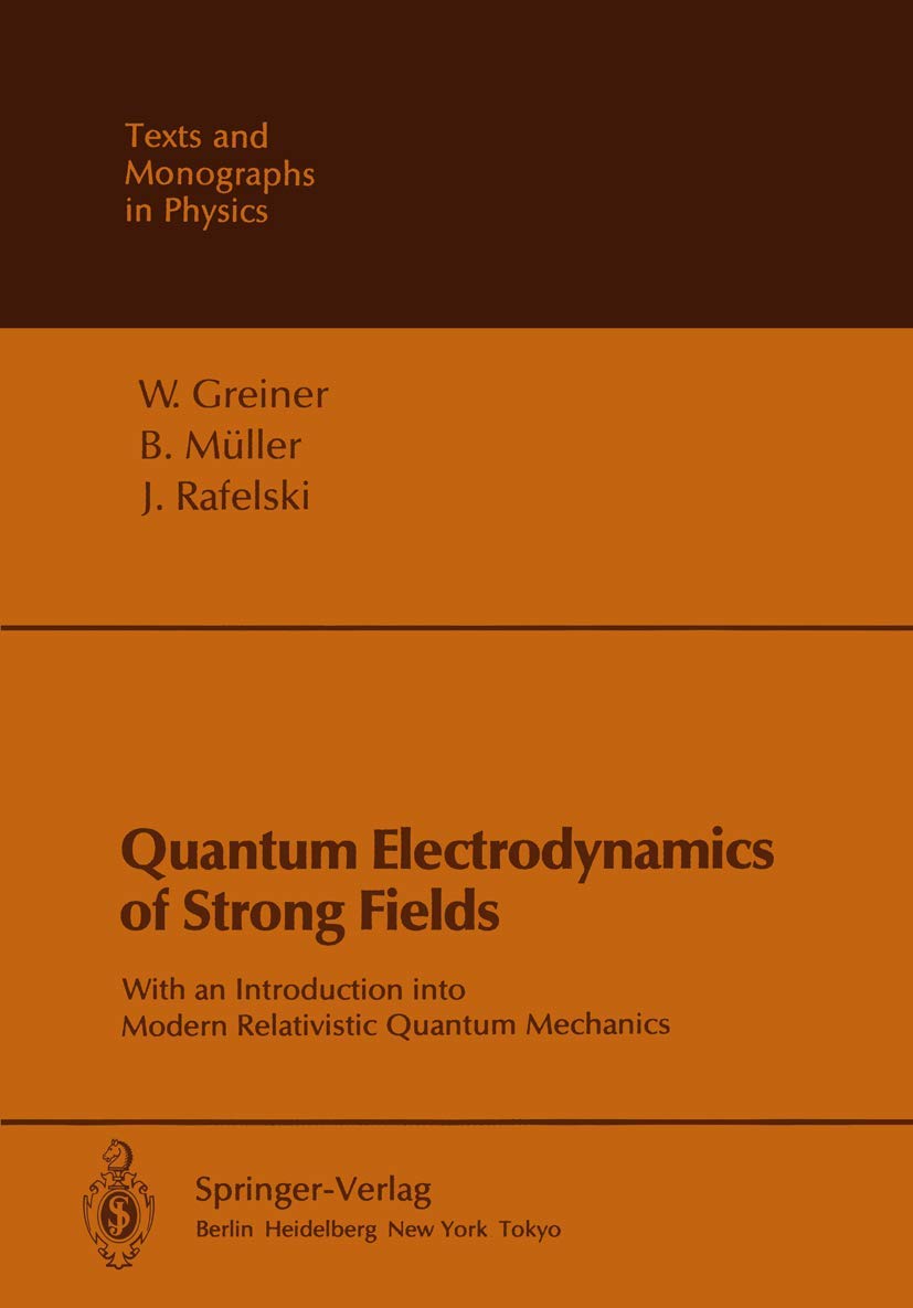 Buy Quantum Electrodynamics of Strong Fields: With an Introduction into Modern Relativistic Quantum Mechanics (Theoretical and Mathematical Physics) (E... Online at Best Price - BookBajar