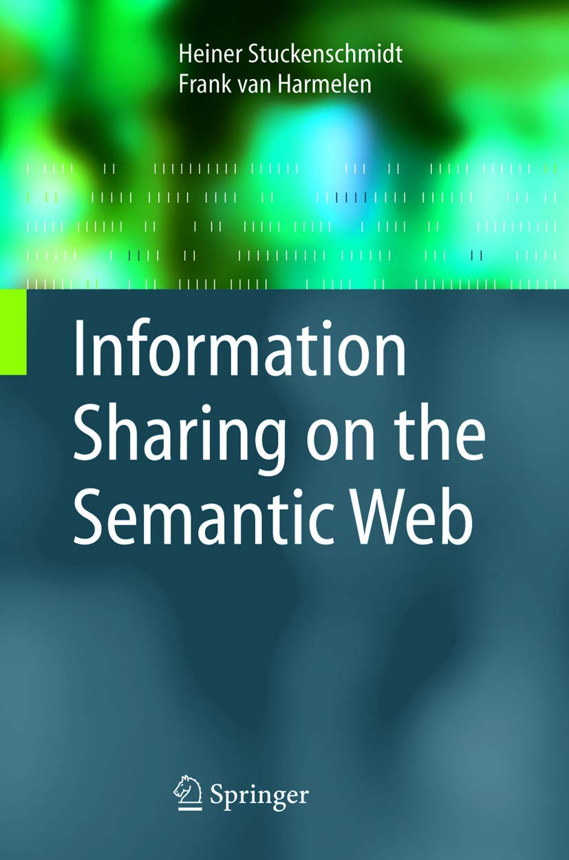 Information Sharing on the Semantic Web (Advanced Information and Knowledge Processing) (English, Paperback, Heiner Stuckenschmidt, Frank van Harme... - Image 1 - BookBajar
