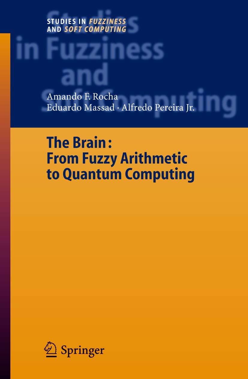 The Brain: Fuzzy Arithmetic to Quantum Computing: 165 (Studies in Fuzziness and Soft Computing) (English, Hardcover, Armando Freitas Rocha, Eduardo... - Image 1 - BookBajar