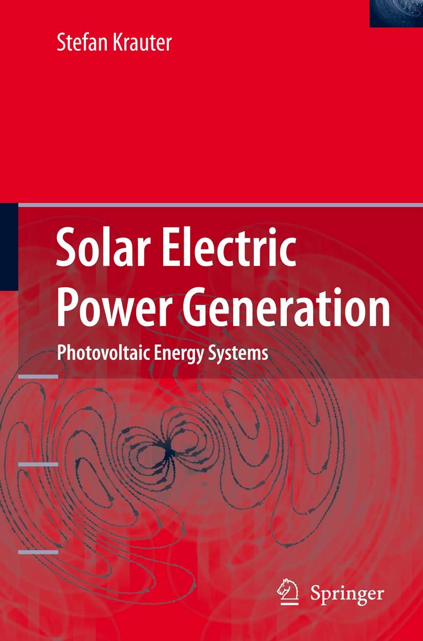 Buy Solar Electric Power Generation - Photovoltaic Energy Systems: Modeling of Optical and Thermal Performance, Electrical Yield, Energy Balance, Effec... Online at Best Price - BookBajar