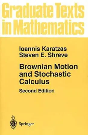 Brownian Motion and Stochastic Calculus: v. 113 (Graduate Texts in Mathematics) (English, Paperback, Ioannis Karatzas, S.E. Shreve) - Image 1 - BookBajar