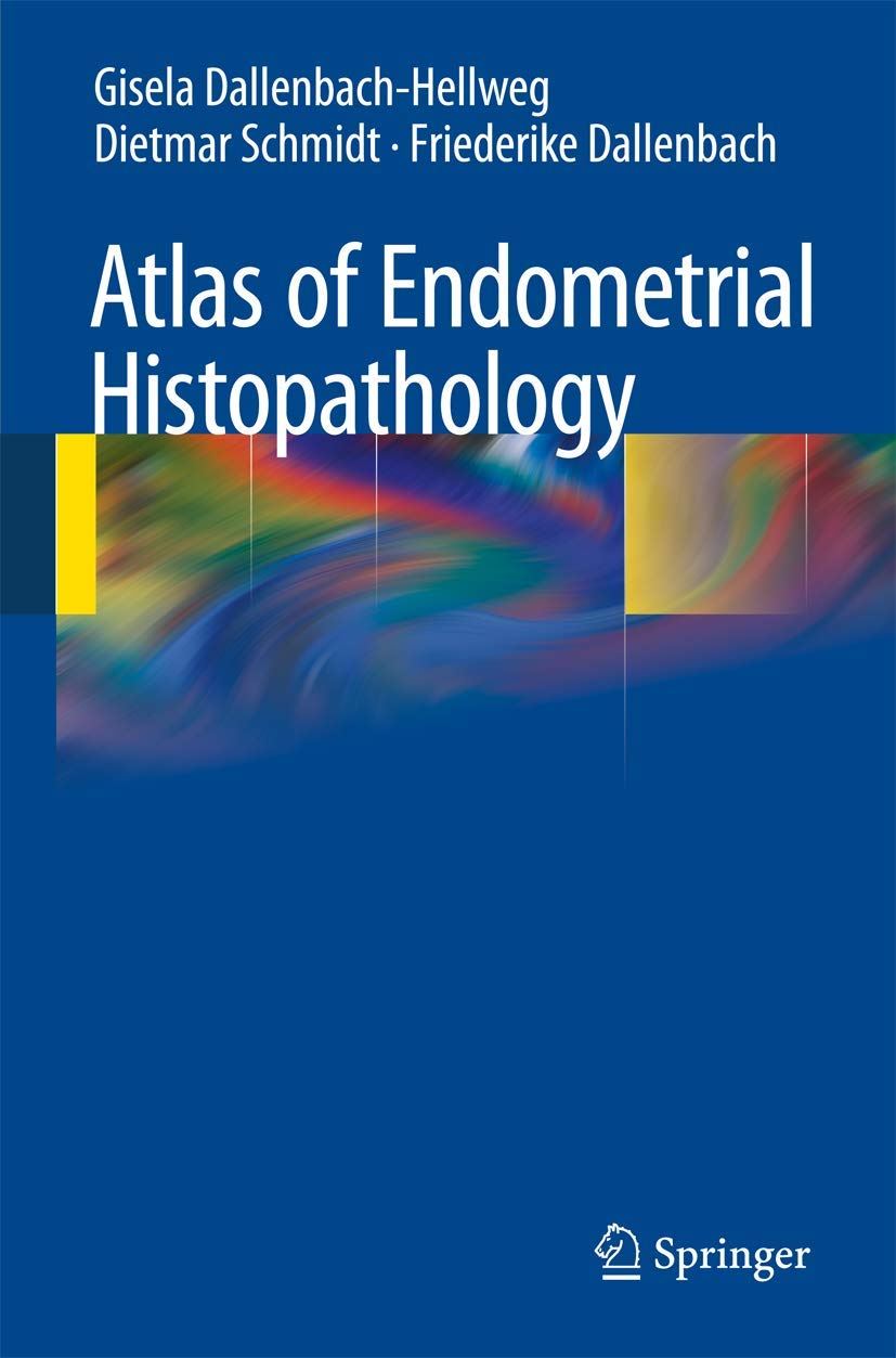 Atlas of Endometrial Histopathology (English, Paperback, Gisela Dallenbach-Hellweg, Dietmar Schmidt, Friederike Dallenbach) - Image 1 - BookBajar