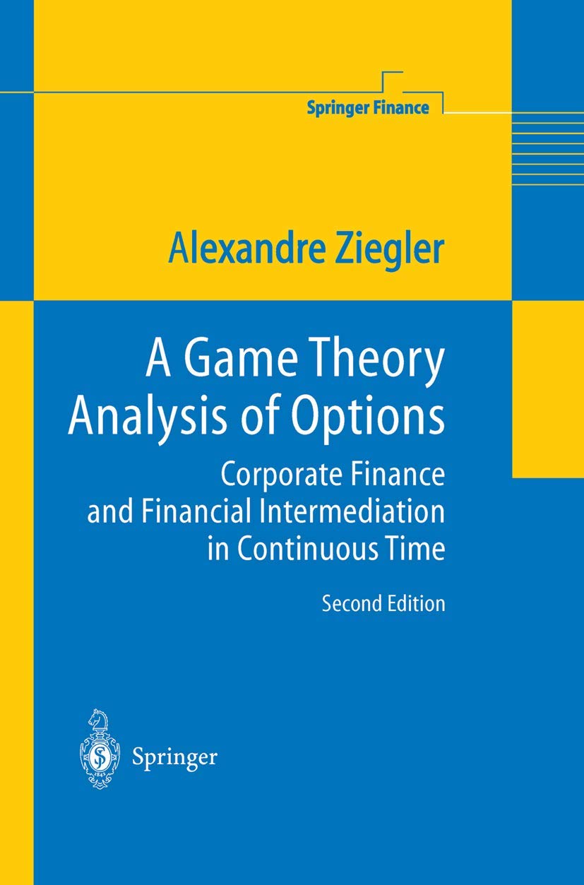 Buy A Game Theory Analysis of Options: Corporate Finance and Financial Intermediation in Continuous Time (Springer Finance) (English, Paperback, Alexan... Online at Best Price - BookBajar