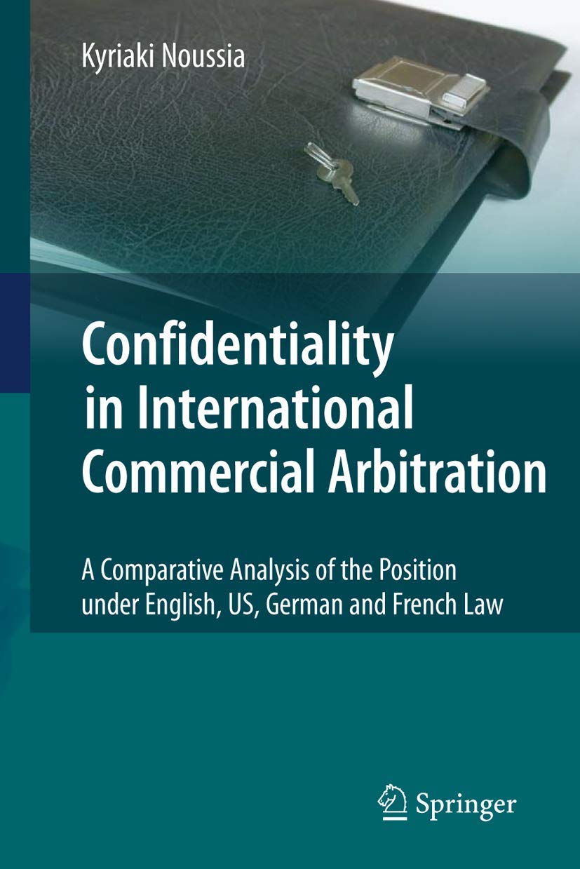 Confidentiality in International Commercial Arbitration: A Comparative Analysis of the Position under English, US, German and French Law (English, ... - Image 1 - BookBajar