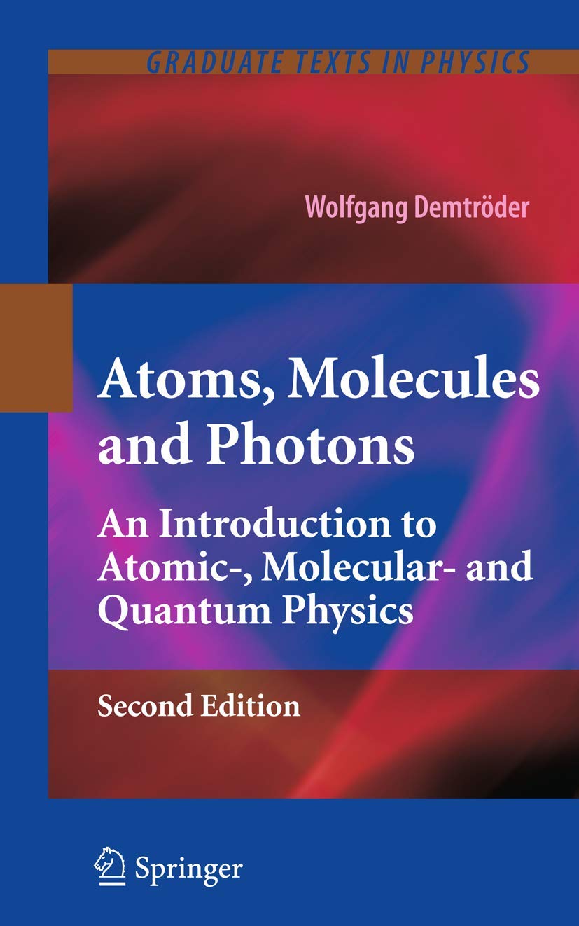 Buy Atoms, Molecules and Photons: An Introduction to Atomic-, Molecular- and Quantum Physics (Graduate Texts in Physics) (English, Hardcover, Wolfgang ... Online at Best Price - BookBajar