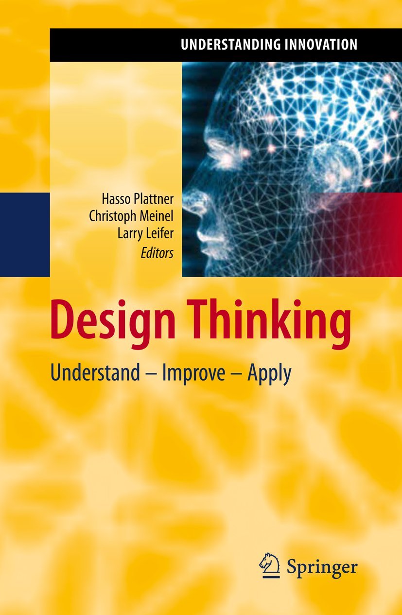 Buy Design Thinking: Understand Improve Apply: 0 (Understanding Innovation) (English, Paperback, Hasso Plattner, Christoph Meinel, Larry Leifer) Online at Best Price - BookBajar