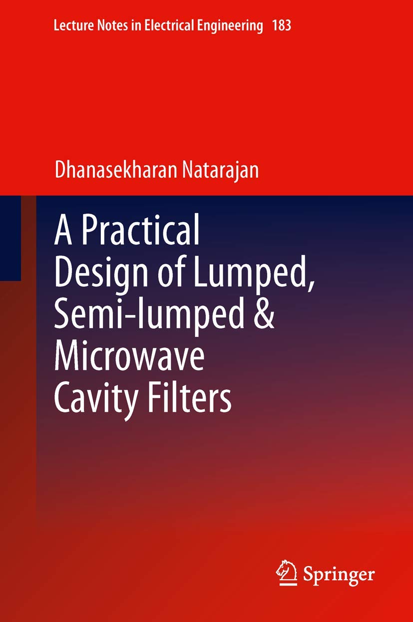 Buy A Practical Design of Lumped, Semi-lumped & Microwave Cavity Filters: 183 (Lecture Notes in Electrical Engineering) (English, Paperback, Dhanasekha... Online at Best Price - BookBajar