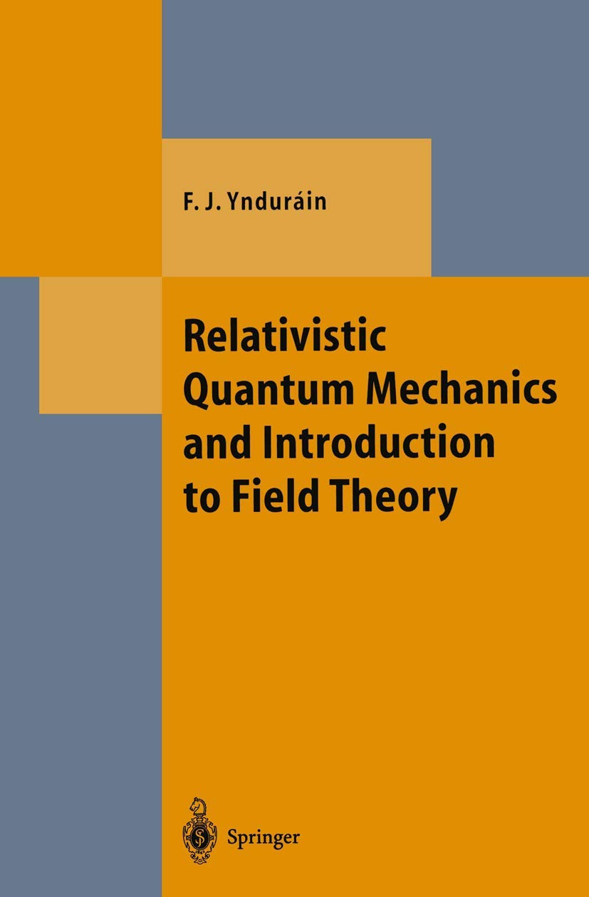 Buy Relativistic Quantum Mechanics and Introduction to Field Theory (Theoretical and Mathematical Physics) (English, Paperback, Francisco J. Yndurain) Online at Best Price - BookBajar