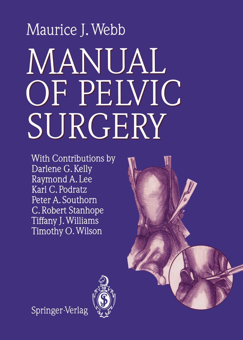 Buy Manual of Pelvic Surgery (English, Hardcover, Maurice J. Webb, D.G. Kelly, R.A. Lee, K.C. Podratz, P.A. Southorn, C.R. Stanhope, T.J. Williams, T.O... Online at Best Price - BookBajar