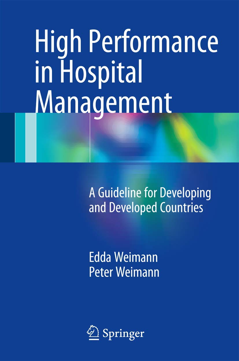High Performance in Hospital Management: A Guideline for Developing and Developed Countries (English, Paperback, Edda Weimann, Peter Weimann) - Image 1 - BookBajar