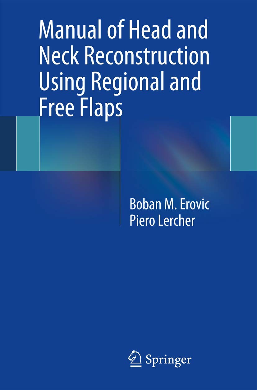 Buy Manual of Head and Neck Reconstruction Using Regional and Free Flaps (English, Paperback, Boban M. Erovic, Piero Lercher) Online at Best Price - BookBajar