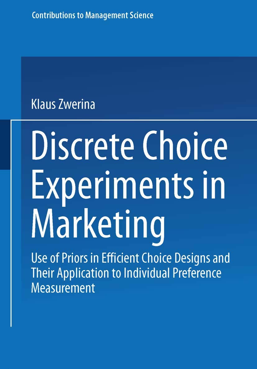 Buy Discrete Choice Experiments in Marketing: Use of Priors in Efficient Choice Designs and Their Application to Individual Preference Measurement (Con... Online at Best Price - BookBajar