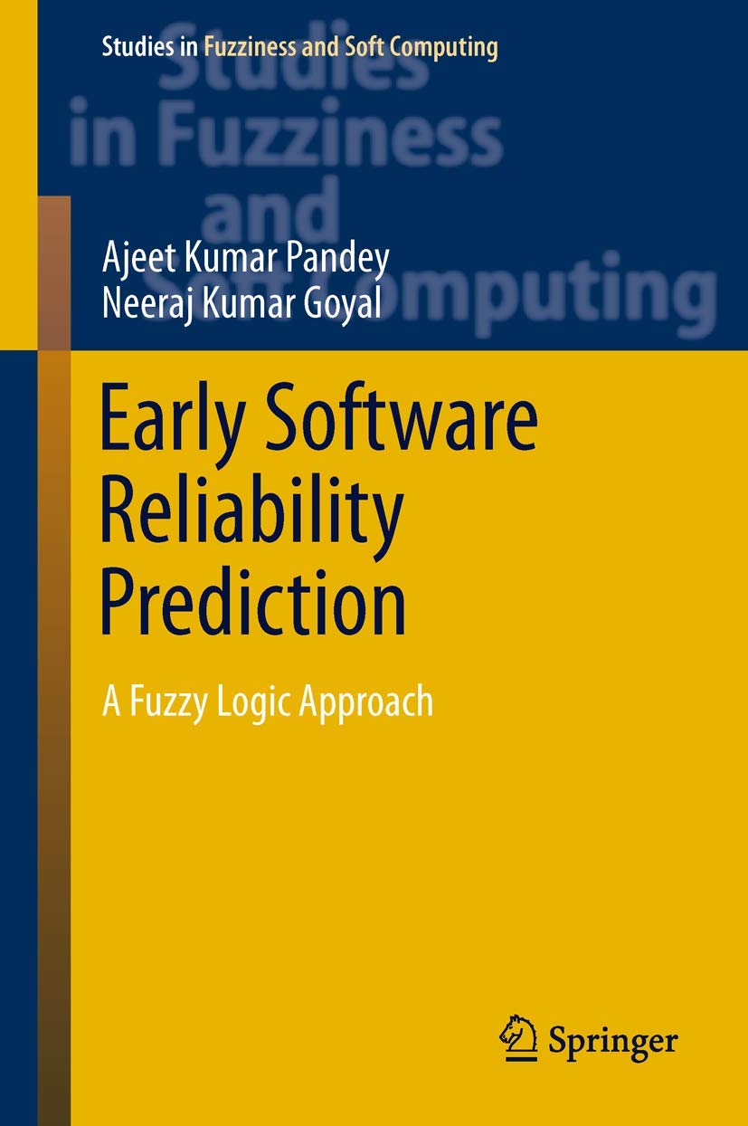 Buy Early Software Reliability Prediction: A Fuzzy Logic Approach: 303 (Studies in Fuzziness and Soft Computing) (English, Paperback, Ajeet Kumar Pande... Online at Best Price - BookBajar