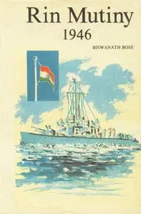 Buy Royal Indian Navy Mutiny 1946: A Sailor's Last Blow for Freedom (English, Hardcover, Biswanath Bose) Online at Best Price - BookBajar