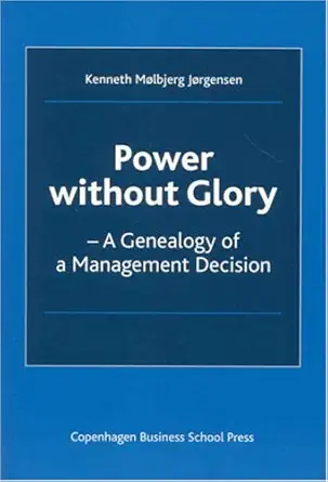 Buy Power Without Glory: A Genealogy of a Management Decision (English, Paperback, Kenneth Molbjerg Jorgensen) Online at Best Price - BookBajar