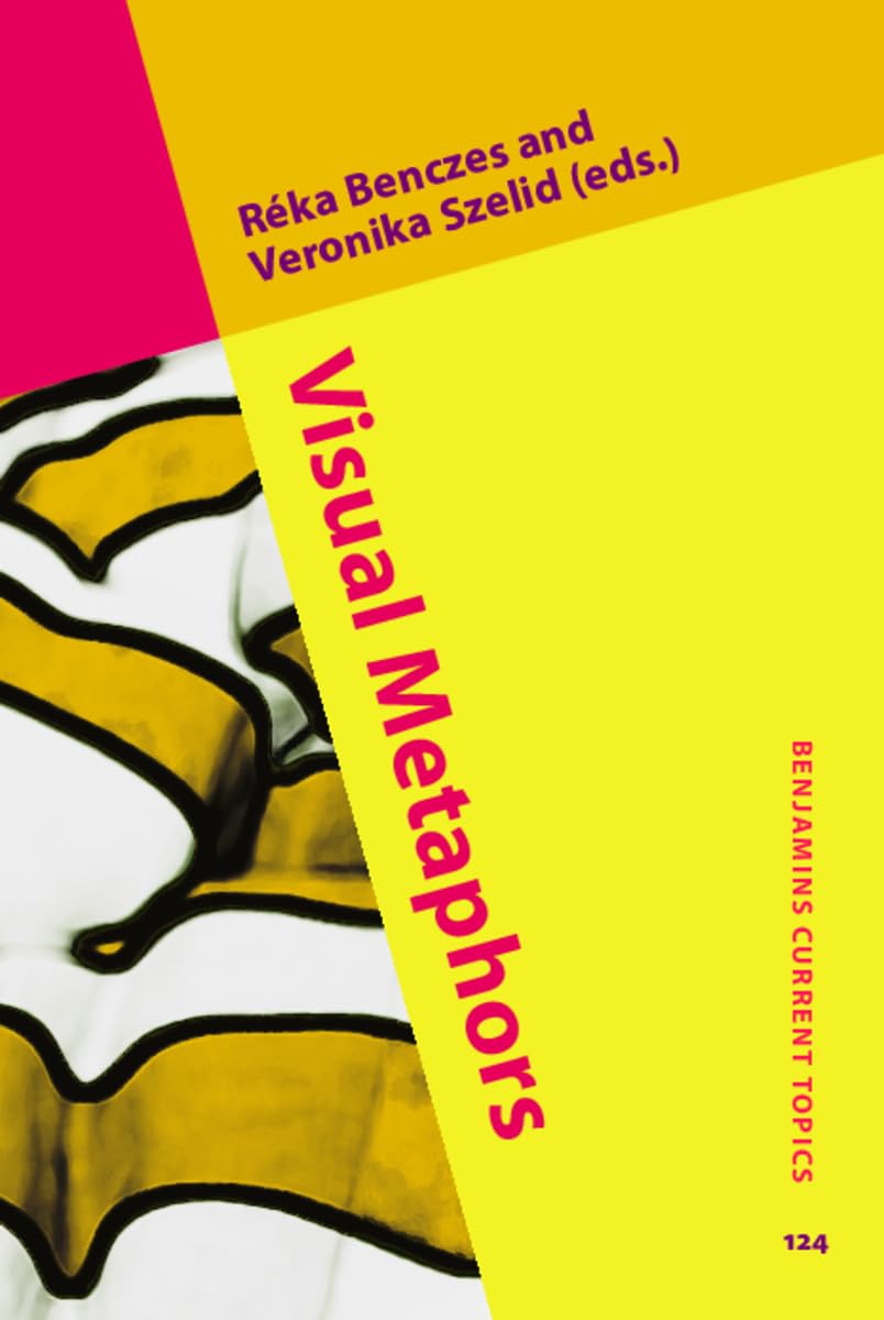 Buy Visual Metaphors: 124 (Benjamins Current Topics) (English, Hardcover, Réka Benczes, Veronika Szelid) Online at Best Price - BookBajar
